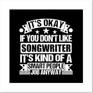 Songwriter lover It's Okay If You Don't Like Songwriter It's Kind Of A Smart People job Anyway Posters and Art